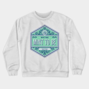 We're Mint to be together funny food pun Crewneck Sweatshirt